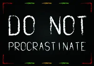 do not PROCRASTINATE